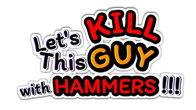 Let's KILL This GUY with HAMMERS!!! Logo