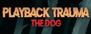 Playback Trauma®: The Dog System Requirements