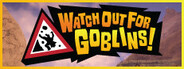 Watch Out For Goblins!