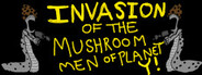 Invasion of the Mushroom Men From Planet Y