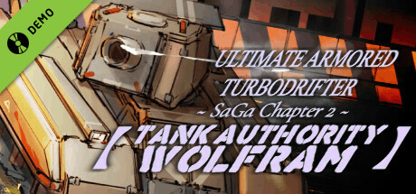 ULTIMATE ARMORED TURBODRIFTER ~ SaGa Chapter 2 ~【TANK AUTHORITY WOLFRAM】 Demo cover art