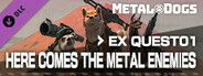 METAL DOGS EX QUEST01：HERE COMES THE METAL ENEMIES