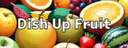 Dish Up Fruit System Requirements