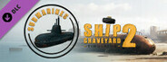 Ship Graveyard Simulator 2 - Submarines DLC