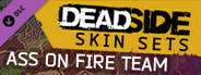 Deadside "Ass on Fire Team" Skin Set