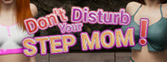 Don't Disturb Your STEPMOM
