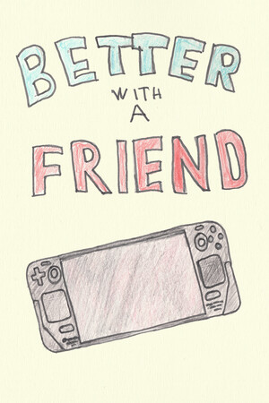 Better With A Friend.
