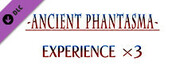 Experience x3 - Ancient Phantasma