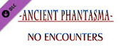 No Encounters - Ancient Phantasma