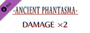 Damage x2 - Ancient Phantasma