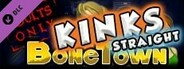 BoneTown: The Second Coming Edition - Kinks Straight