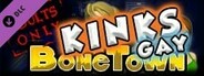 BoneTown: The Second Coming Edition - Kinks Gay