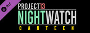 Project 13: Nightwatch - Canteen