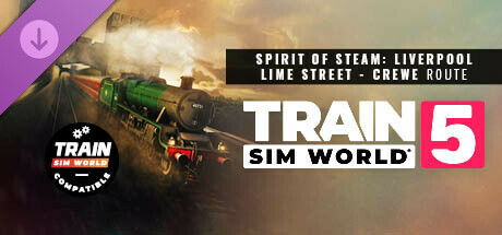 Train Sim World® 5: Spirit of Steam: Liverpool Lime Street - Crewe Route Add-On cover art