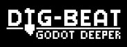 Digbeat: Godot Deeper