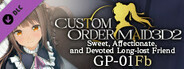 CUSTOM ORDER MAID 3D2 Sweet, Affectionate, and Devoted Long-lost Friend GP-01fb