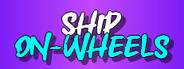 SHIP ON WHEELS