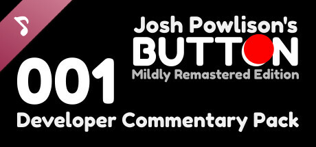 Josh Powlison's BUTTON: Mildly Remastered Edition Developer Commentary Pack 001 cover art