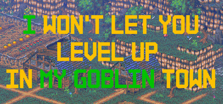 I Won't Let You Level Up In My Goblin Town PC Specs