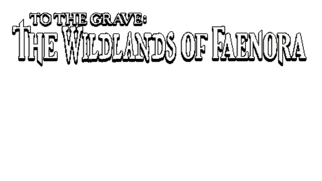 To The Grave: The Wildlands of Faenora Logo