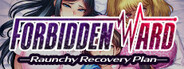 Forbidden Ward: Raunchy Recovery Plan