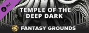 Fantasy Grounds - Temple of the Deep Dark