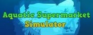 Aquatic Supermarket Simulator System Requirements