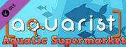 Aquarist - Aquatic Supermarket DLC