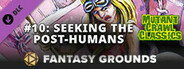 Fantasy Grounds - Mutant Crawl Classics #10: Seeking the Post-Humans