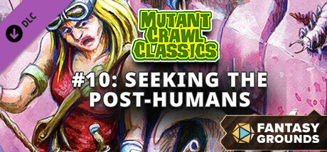 Fantasy Grounds - Mutant Crawl Classics #10: Seeking the Post-Humans cover art