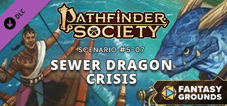 Fantasy Grounds - Pathfinder Society Scenario #5-07: Sewer Dragon Crisis cover art