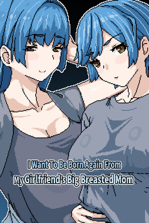 I Want To Be Born Again From My Girlfriend's Big Breasted Mom.