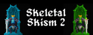 Skeletal Skism 2 Playtest