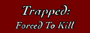 Trapped: Forced To Kill System Requirements