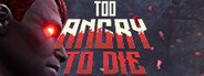 Too Angry To Die System Requirements