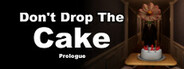 Don't drop the cake: Prologue