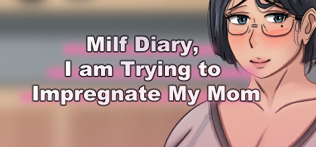 Milf Diary, I am Trying to Impregnate My Mom cover art