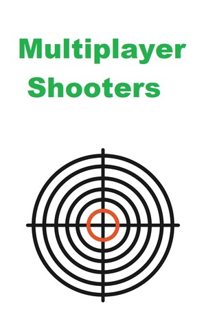 Multiplayer Shooters.