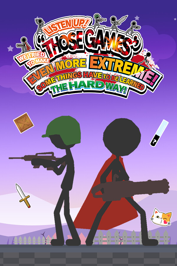 LISTEN UP! WE TRIED TO MAKE “THOSE GAMES” EVEN MORE EXTREME! SOME THINGS HAVE TO BE LEARNED THE HARD WAY! for steam