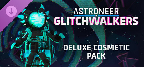 ASTRONEER: Glitchwalkers - Deluxe Cosmetic Pack cover art