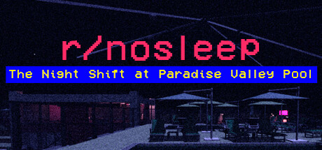 r/nosleep: The Night Shift at Paradise Valley Pool PC Specs