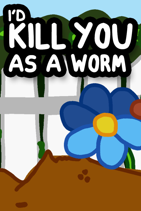 I'd KILL YOU as a Worm for steam I'd KILL YOU as a Worm for steam
