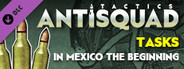 Antisquad: Tasks in Mexico - the beginning. Tactics FREE DLC