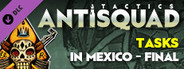 Antisquad: Tasks in Mexico - final. Tactics DLC