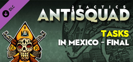 Antisquad: Tasks in Mexico - final. Tactics DLC cover art