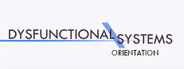 Dysfunctional Systems: Orientation