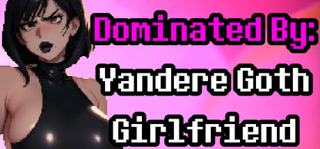 Dominated By: Yandere Goth Girlfriend PC Specs