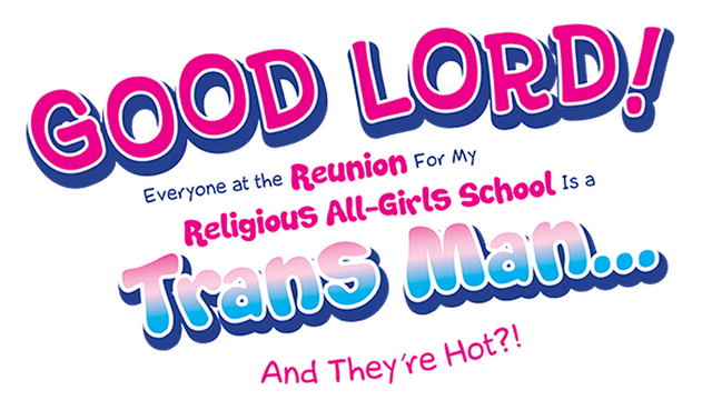 Good Lord! Everyone at the Reunion For My Religious All-Girls School Is a Trans Man... And They're Hot?! Logo