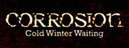 Corrosion: Cold Winter Waiting [Enhanced Edition]