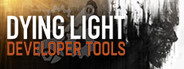 Dying Light Developer Tools
